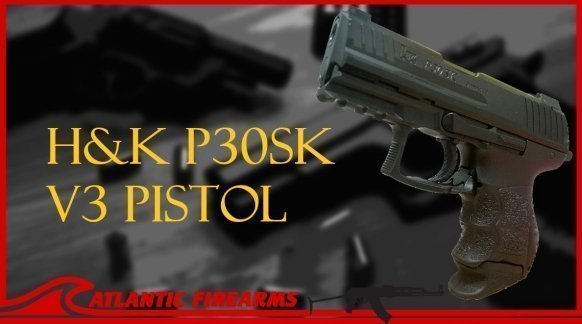 PRODUCT HIGHLIGHT: HECKLER & KOCH P30SK V3 PISTOL